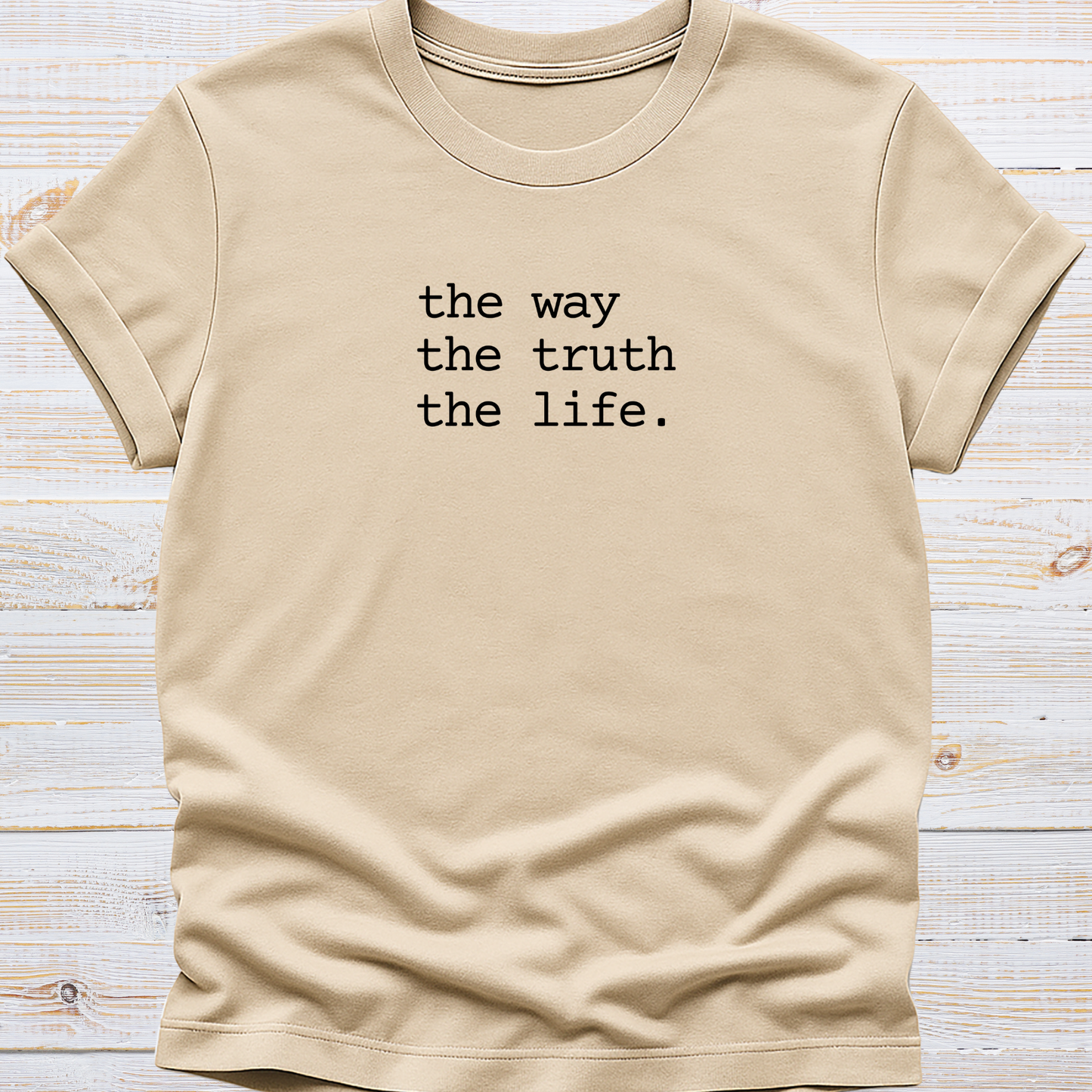 The way, The truth, The life Tee