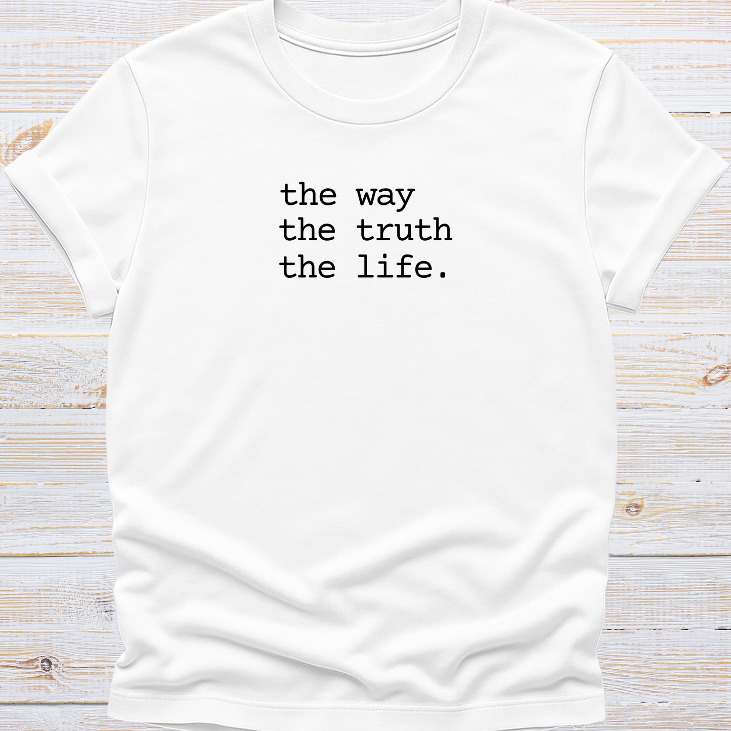 The way, The truth, The life Tee