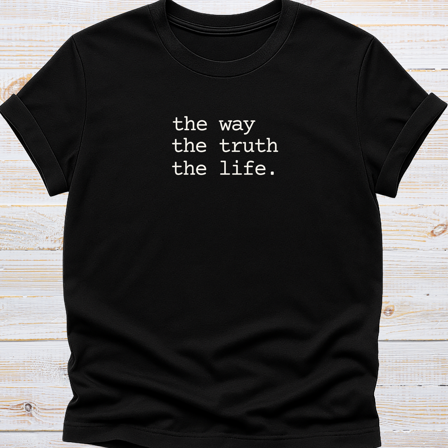 The way, The truth, The life Tee