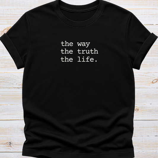 The way, The truth, The life Tee