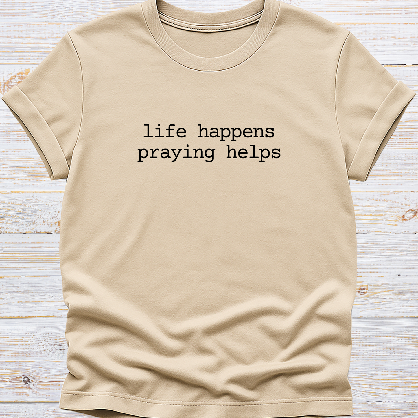Life Happens, Praying Helps Tee