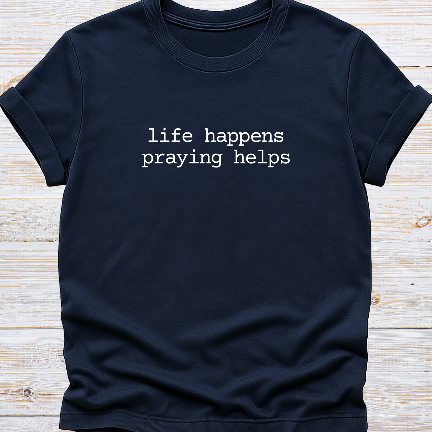 Life Happens, Praying Helps Tee