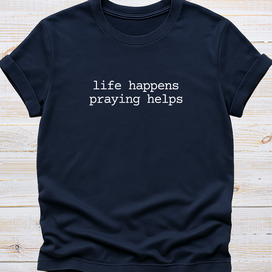 Life Happens, Praying Helps Tee
