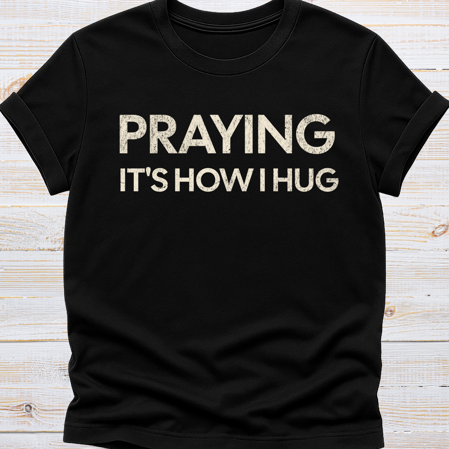 Praying It's How I Hug Tee