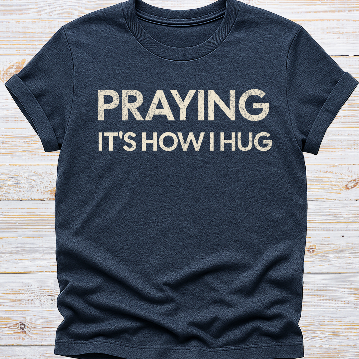 Praying It's How I Hug Tee