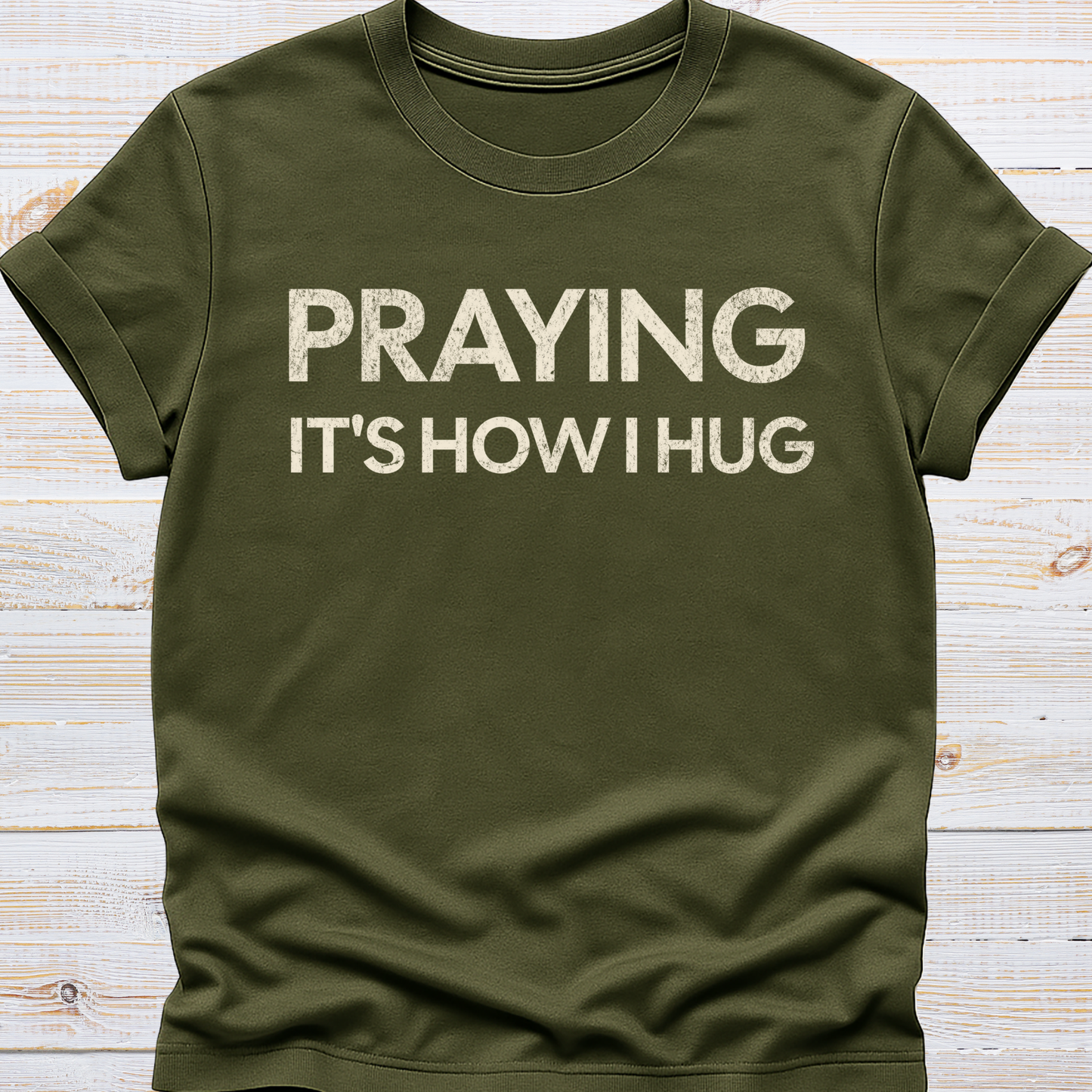 Praying It's How I Hug Tee