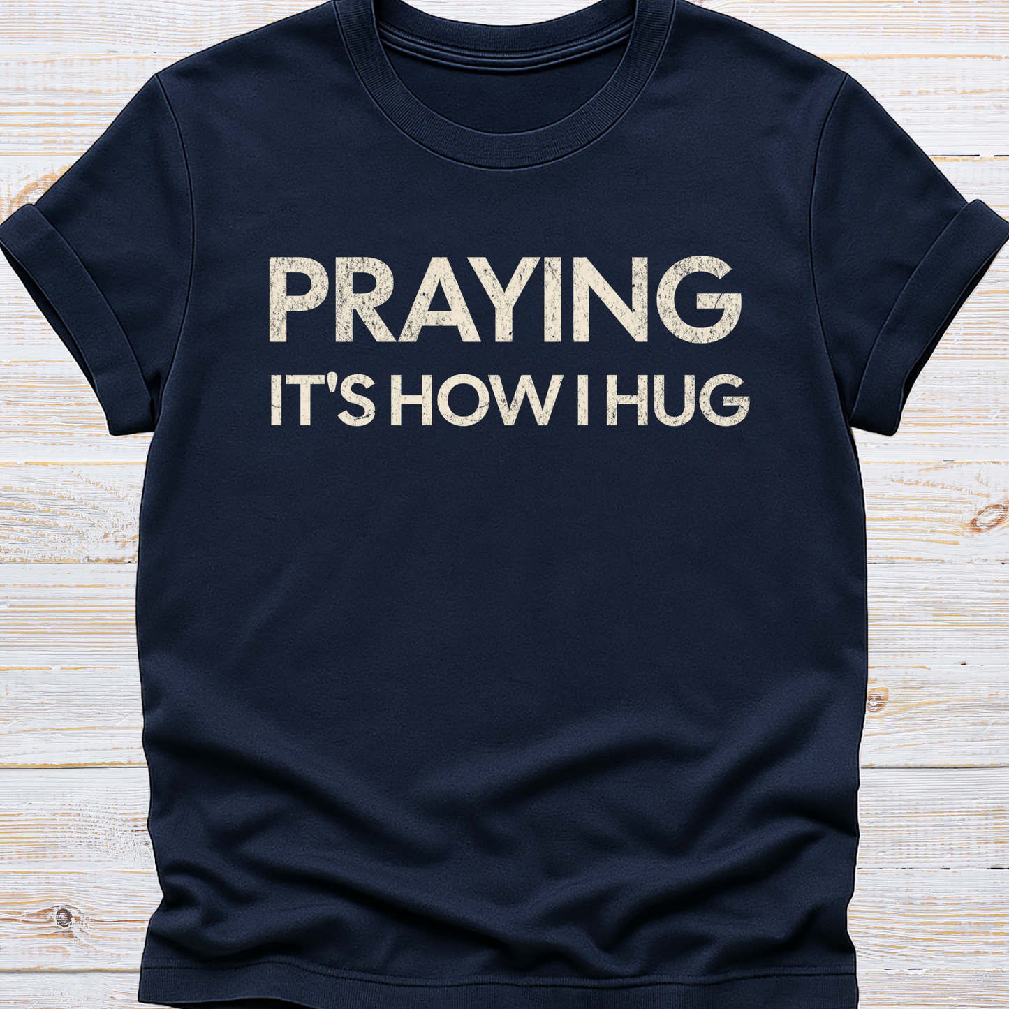 Praying It's How I Hug Tee